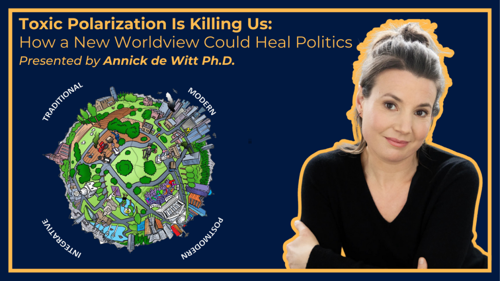 Annick de Witt, Ph.D. Presents: Toxic Polarization Is Killing Us
