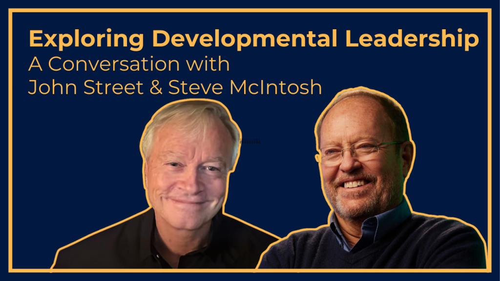 Exploring Developmental Leadership with John Street and Steve McIntosh