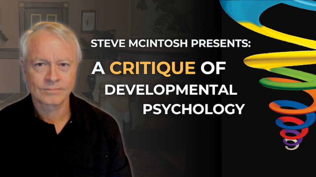 Steve McIntosh Presents: A Critique of Developmental Psychology