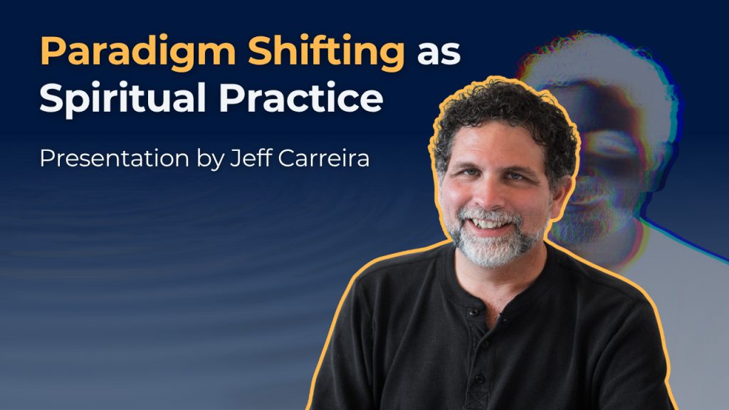 Watch Now: Jeff Carreira on How Real Paradigm Shifts Happen